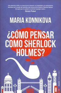 ¿Cómo pensar como Sherlock Holmes? de Maria Konnikova.